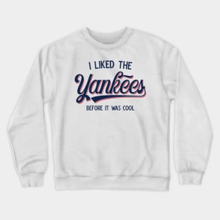 I Liked The Yankees Before It Was Cool v3 Crewneck Sweatshirt